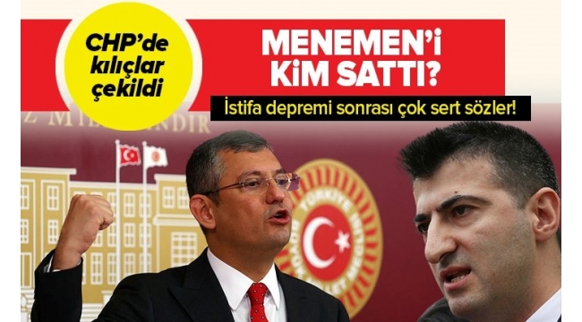 CHPde kılıçlar çekildi! Mehmet Ali Çelebiden Özgür Özele sert sözler: Menemeni kim sattı?.