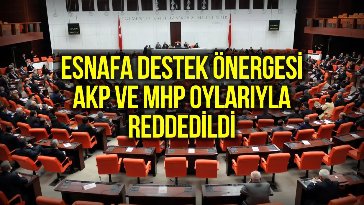 Esnafa destek ödemesi önergesi, AKP ve MHPnin oylarıyla reddedildi