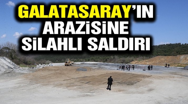 Galatasaray'ın Kemerburgaz'daki arazisine silahlı saldırı