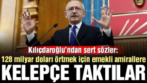 Kılıçdaroğlu: 128 milyar doları örtmek için emekli amirallere kelepçe taktılar