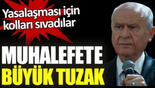 Muhalefete büyük tuzak. Yasalaşması için kolları sıvadılar