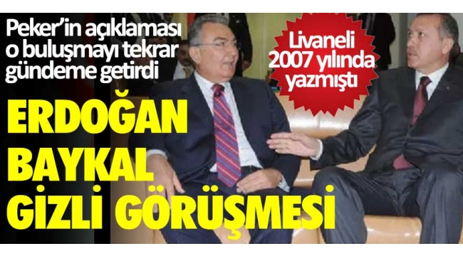 Sedat PekerErdoğan ve Baykalın gizli görüşmesini Hasan Doğan ve Korkmaz Karaca ayarladıİddiası 