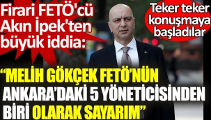 Firari FETÖcü Akın İpekten Melih Gökçek hakkında büyük iddia. FETÖnün yöneticilerinden biri