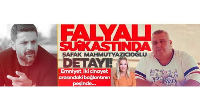  Halil Falyalı suikastında Şafak Mahmutyazıcıoğlu detayı! Ece Erkenin eşi ile ortak çıktılar!