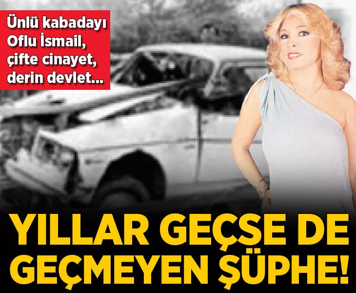 Yıllar geçse de geçmeyen şüphe! Oflu İsmail, çifte cinayet, derin devlet..