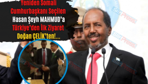 DOĞAN ÇELİK SOMALİ CUMHURBAŞKANI HASAN ŞEYH MAHMUT'A DESTEK OLDU