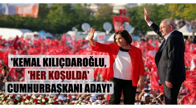 'Kemal Kılıçdaroğlu, 'her koşulda' cumhurbaşkanı adayı'