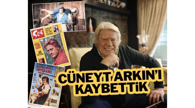 Cüneyt Arkın hayatını kaybetti