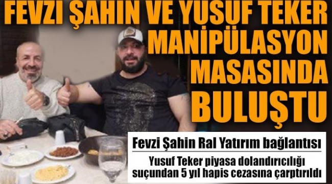 Fevzi Şahin ve Yusuf Teker manipülasyon masasında buluştu