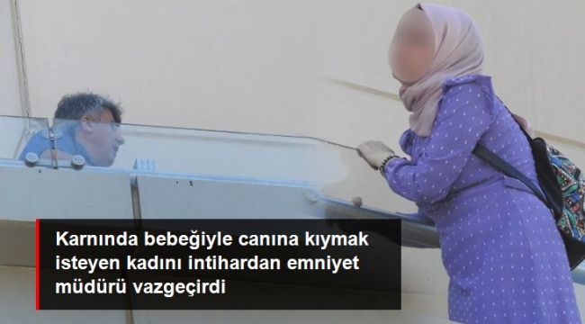 Karnında bebeğiyle canına kıymak isteyen kadını intihardan emniyet müdürü vazgeçirdi