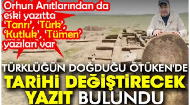 Türklüğün doğduğu Ötükende tarihi değiştirecek yazıt bulundu. 