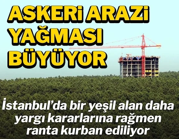 İstanbul'da askeri alanı imara açmak için çevre düzeni planı delindi