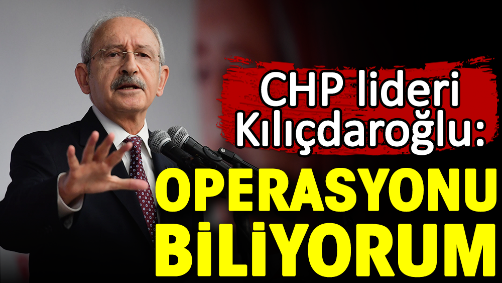 Kılıçdaroğlundan 'Beşli çete ile görüşen kurmaylar' çıkışı: Operasyonun arkasında kim olduğunu biliyorum