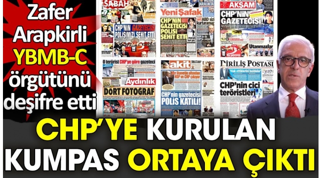CHP'ye kurulan kumpas ortaya çıktı. Zafer Arapkirli YBMB-C örgütünü deşifre etti
