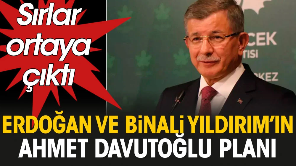 Cumhurbaşkanı Erdoğan ve Binali Yıldırım'ın Davutoğlu planı: Sırlar ortaya çıktı