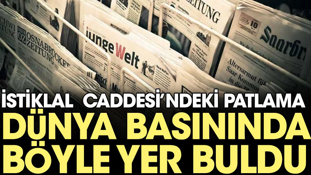 İstiklal Caddesindeki patlama dünya basınında böyle yer buldu