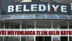 BELEDİYELERDE GELİR KAYBI !