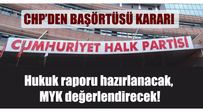 CHP Başörtüsü kararı! Hukuk raporu hazırlanacak, MYK değerlendirecek!