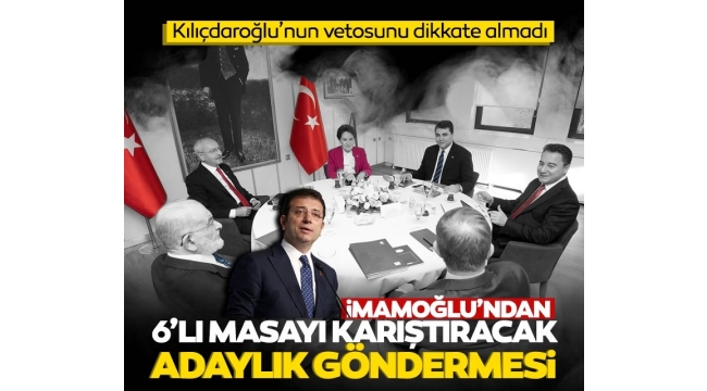 Kılıçdaroğlu'nun vetosunu dikkate almadı! İmamoğlu'ndan 6'lı masayı karıştıracak adaylık göndermesi