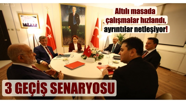 Altılı masada çalışmalar hızlandı, ayrıntılar netleşiyor!