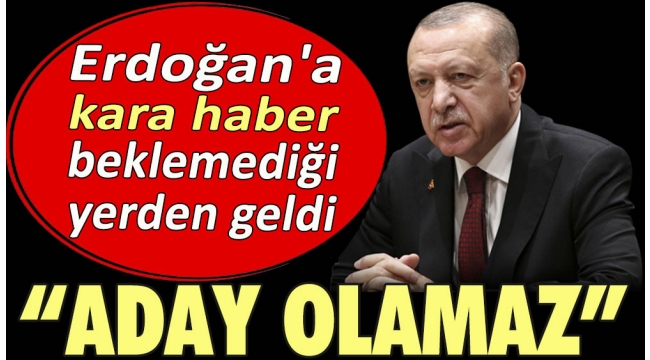 Erdoğan'a kara haber beklemediği yerden geldi: Aday olamaz