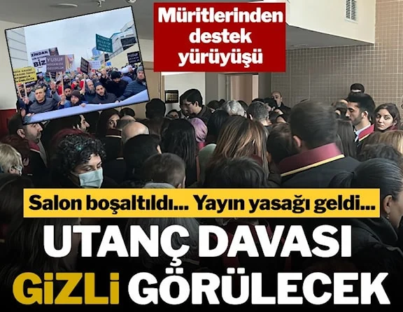Utanç davası gizli olarak görülecek! Yayın yasağı da geldi…