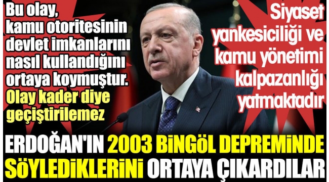 Erdoğan'ın 2003 Bingöl depreminde söylediklerini ortaya çıkardılar
