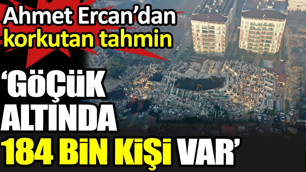 'Göçük altında 184 bin kişi var' Ahmet Ercan'dan korkutan tahmin