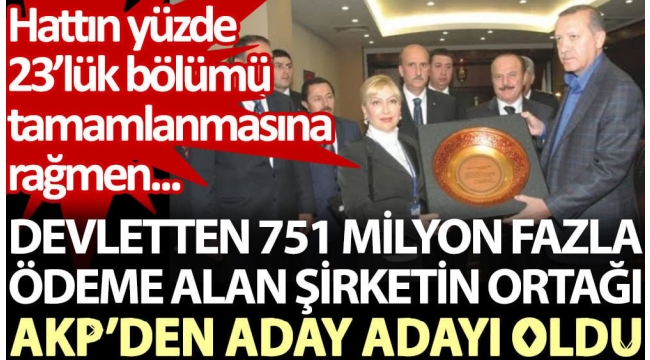Devletten 751 milyon fazla ödeme alan şirketin ortağı AKP'den aday adayı oldu