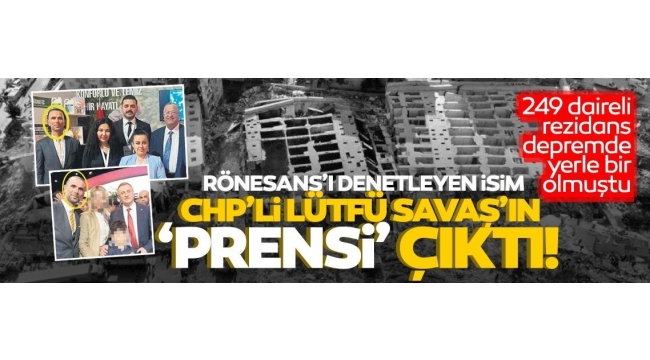 Yapı denetim sorumlusu CHP'li Lütfü Savaş'ın "prensi" çıktı!