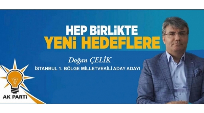 İş İnsanı Doğan Çelik AK Parti İstanbul 1. Bölge Milletvekili aday adaylığını açıkladı.