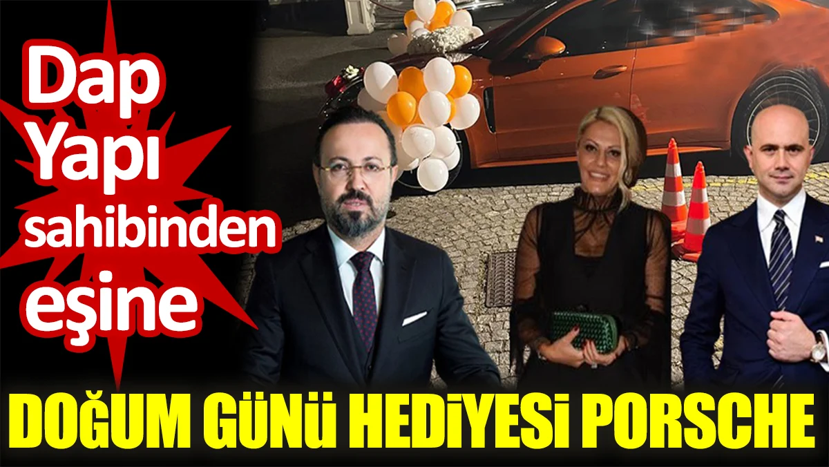 Devletten ihale rekoru alan ,Ziya Yılmaz'dan eşi Filiz Yılmaz'a 10 milyonluk doğum günü hediyesi Porsche