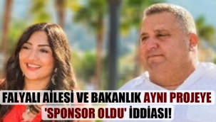 Falyalı ailesi ve bakanlık aynı projeye 'sponsor oldu' iddiası!