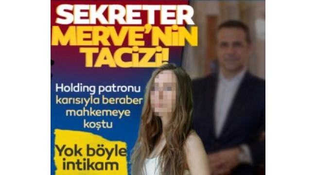 Kayı Holding Genel Müdürü Alpaslan Korkmaz'a sekreter tacizi!