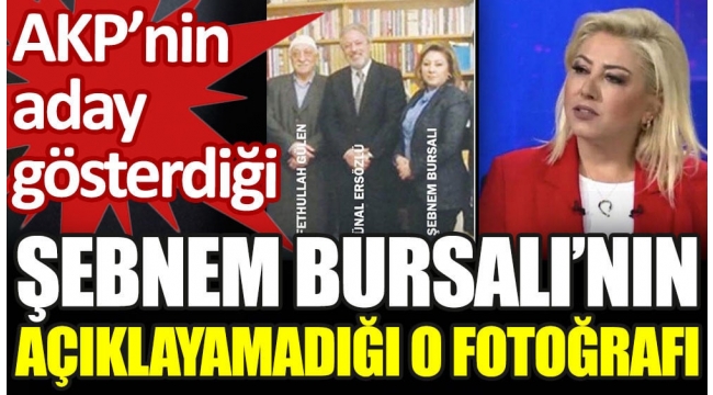 Şebnem Bursalı'nın açıklayamadığı FETÖ fotoğrafı. AKP'den aday gösterildi