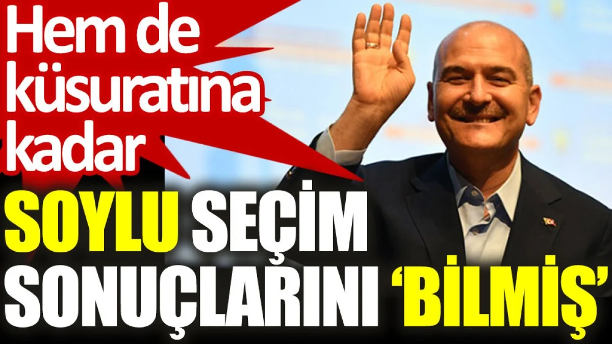 Hem de küsuratına kadar... Soylu seçim sonuçlarını 'bilmiş'