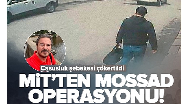 MİT'ten Mossad operasyonu! Casusluk şebekesi çökertildi.