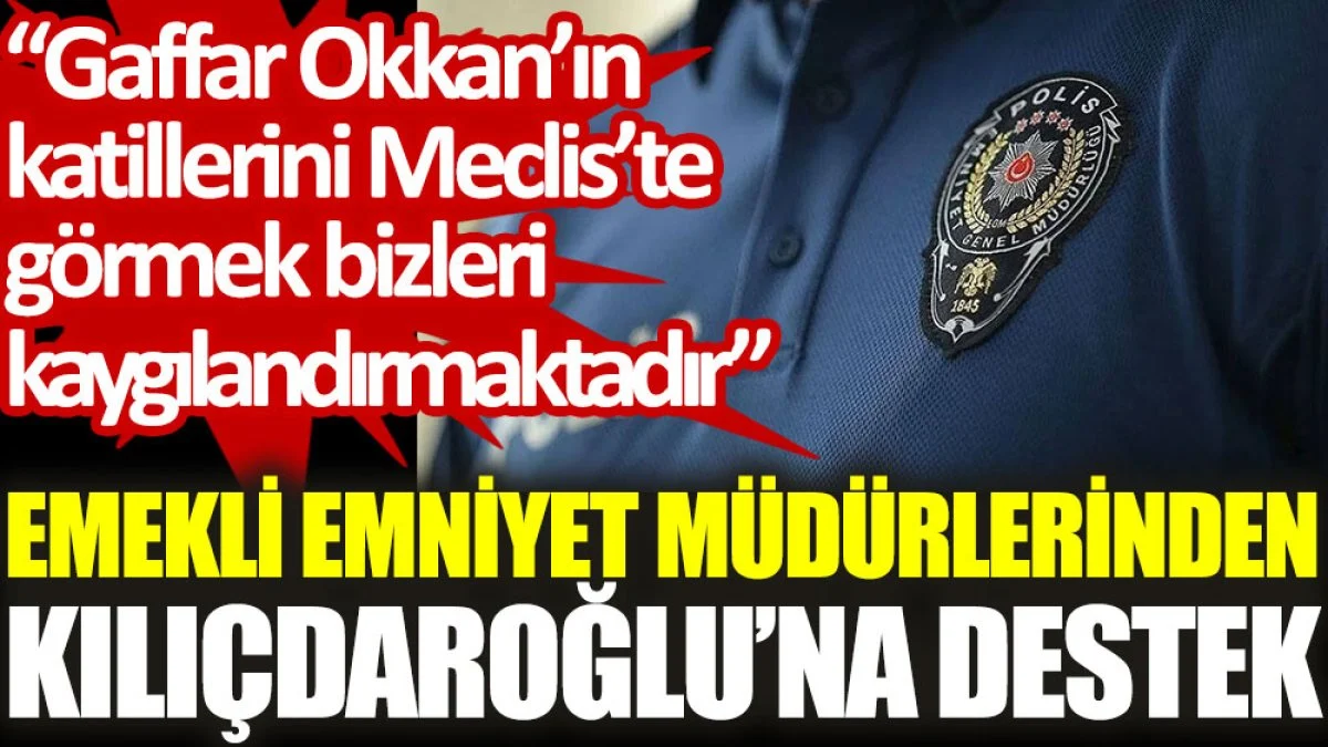 Emekli emniyet müdürlerinden Kemal Kılıçdaroğlu'na destek