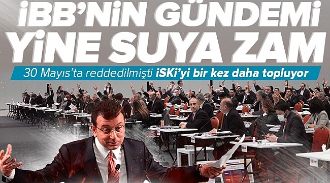 CHP'li İBB'nin gündemi yine suya zam! Ekrem İmamoğlu İSKİ'yi zam gündemiyle topluyor .