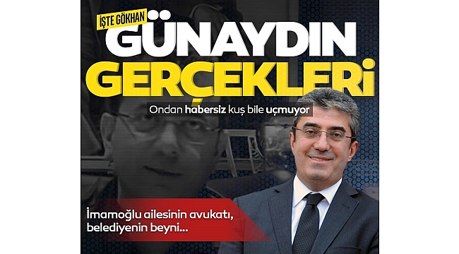 İşte Gökhan Günaydın gerçekleri! İmamoğlu ailesinin avukatı, belediyenin beyni! Ondan habersiz kuş bile uçmuyor...
