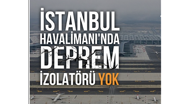 İstanbul Havalimanı'nın inşaatında sismik deprem izolatörü kullanılmadığı ortaya çıktı
