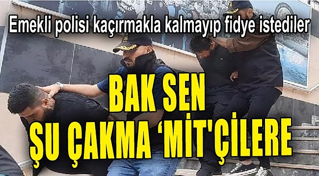 Sahte 'MİT'çiler yakayı ele verdi