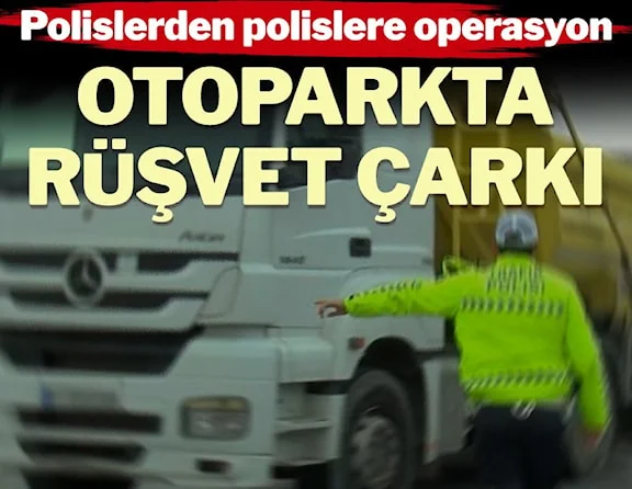 Polislere rüşvet operasyonunda çarpıcı detaylar