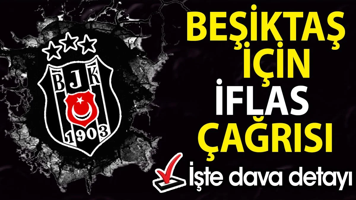 Beşiktaş için iflas çağrısı. Kulüp avukatları harıl harıl itiraz ediyor