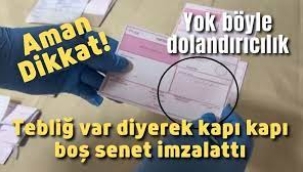 Yok böyle dolandırıcılık: Tebliğ var diyerek kapı kapı boş senet imzalattı
