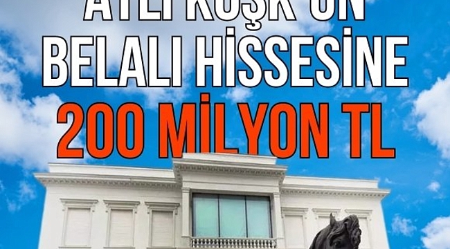 Atlı Köşk'ün 1/48 hissesi 200 milyon TL'ye satıldı 