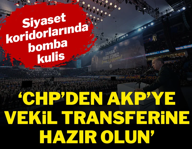 Kulislere bomba gibi düşen iddia: 'CHP'den AKP'ye vekil transferine hazır olun'