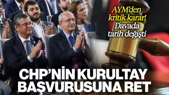 CHP'nin Kurultay Başvurusuna Ret: AYM'den Kritik Karar, Davada Tarih Değişti 