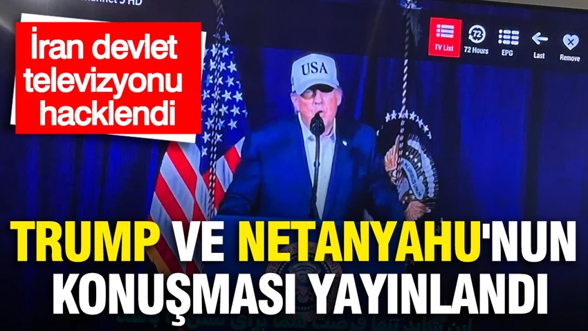 İran devlet televizyonu hacklendi: Trump ve Netanyahu'nun konuşması yayınlandı