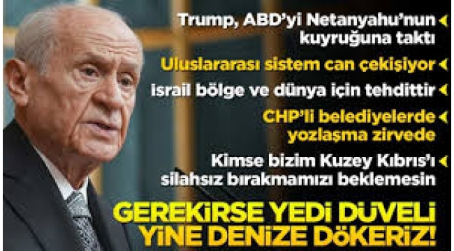 MHP lideri Devlet Bahçeli'den önemli açıklamalar: Emperyalist haritaları yine yırtıp atarız